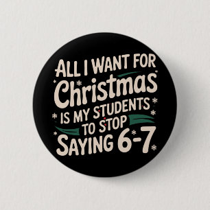 All I Want For Christmas Is My Students To Stop Sa 6 Cm Round Badge
