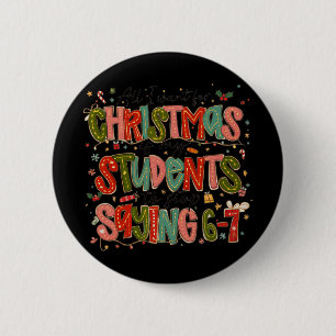 All I Want For Christmas Is My Students To Stop Sa 6 Cm Round Badge