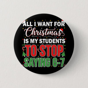 All I Want For Christmas Is My Students To Stop Sa 6 Cm Round Badge