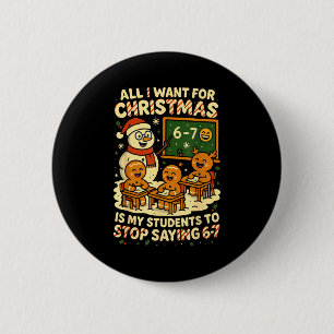 All I Want For Christmas Is My Students To Stop Sa 6 Cm Round Badge