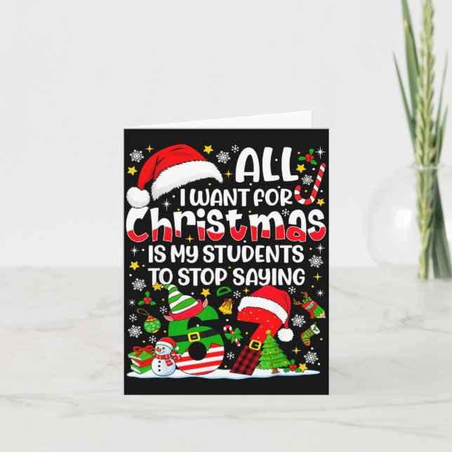 All I Want For Christmas Is My Students To Stop Sa Card (Front)