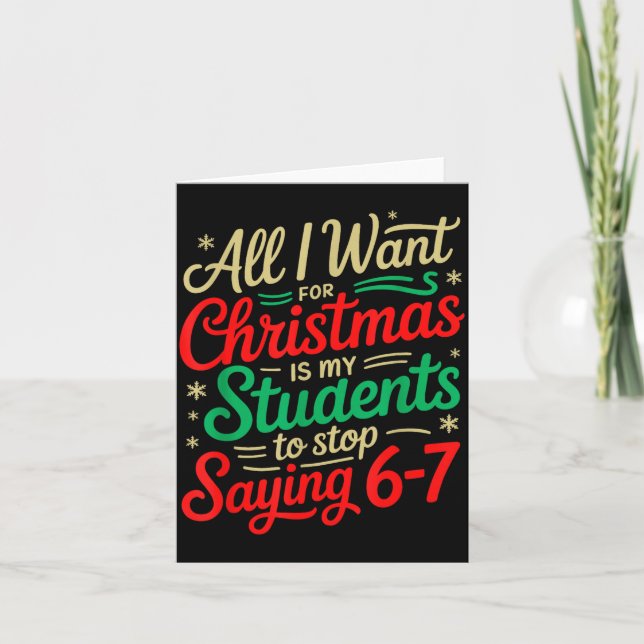 All I Want For Christmas Is My Students To Stop Sa Card (Front)