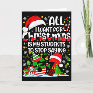 All I Want For Christmas Is My Students To Stop Sa Card