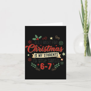 All I Want For Christmas Is My Students To Stop Sa Card
