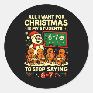 All I Want For Christmas Is My Students To Stop Sa Classic Round Sticker