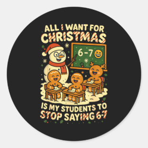 All I Want For Christmas Is My Students To Stop Sa Classic Round Sticker