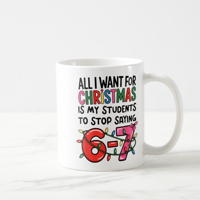 All I Want For Christmas Is My Students To Stop Sa Coffee Mug (Right)