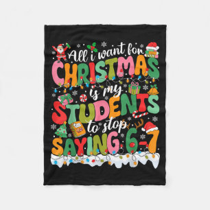 All I Want For Christmas Is My Students To Stop Sa Fleece Blanket