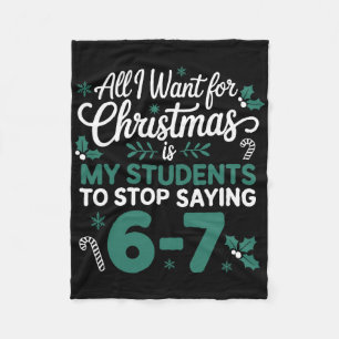 All I Want For Christmas Is My Students To Stop Sa Fleece Blanket