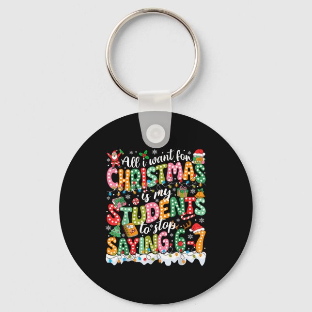 All I Want For Christmas Is My Students To Stop Sa Key Ring (Front)