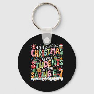 All I Want For Christmas Is My Students To Stop Sa Key Ring