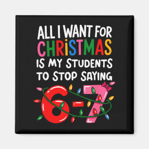 All I Want For Christmas Is My Students To Stop Sa Magnet
