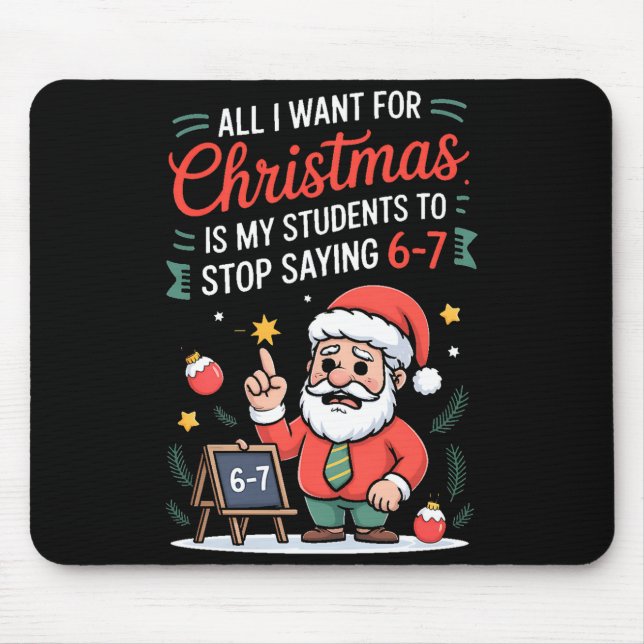 All I Want For Christmas Is My Students To Stop Sa Mouse Pad (Front)