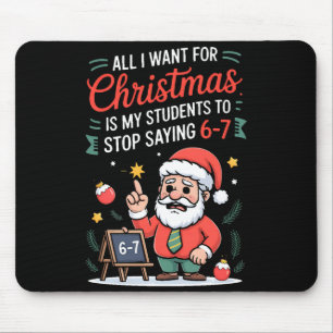 All I Want For Christmas Is My Students To Stop Sa Mouse Pad
