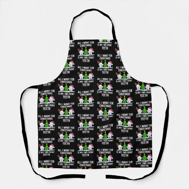 All I Want For Christmas is My Two Front Teeth  Apron (Front)