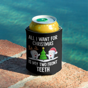 All I Want For Christmas is My Two Front Teeth  Can Cooler