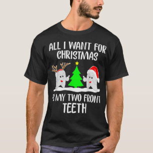All I want for Christmas is My Two Front Teeth Fun T-Shirt