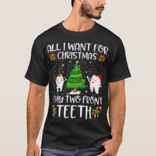 All I want for Christmas is My Two Front Teeth Fun T-Shirt