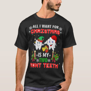 All I want for Christmas is My Two Front Teeth Fun T-Shirt