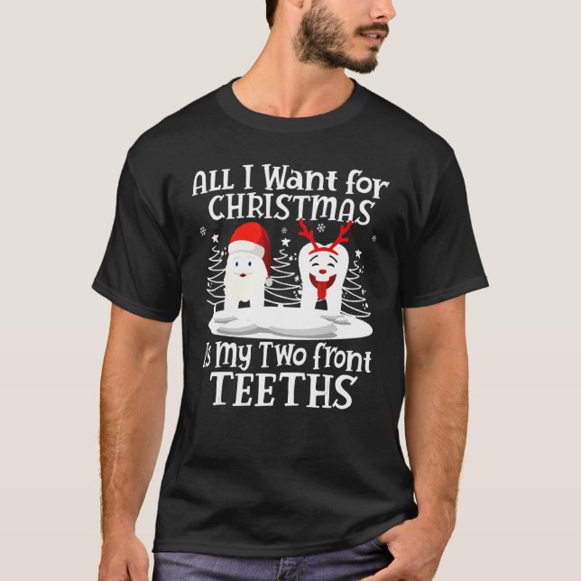 All I want for Christmas is My Two Front Teeth San T-Shirt (Front)