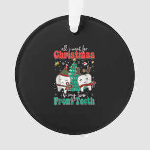 All I Want For Christmas Is My Two Front Teeth Xma Ornament