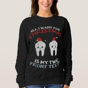 All I Want For Christmas Is My Two Front Teeth Xma Sweatshirt