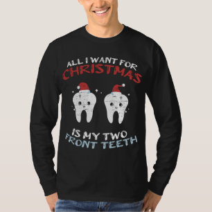 All I Want For Christmas Is My Two Front Teeth Xma T-Shirt