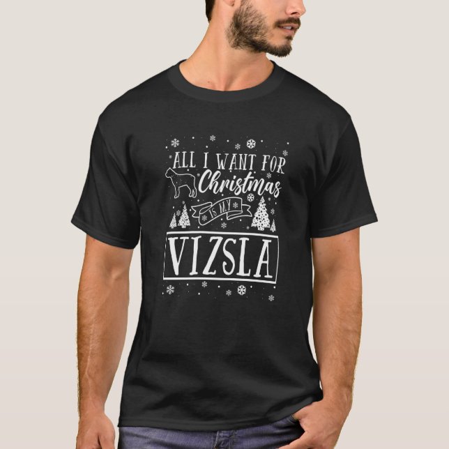 All i want for Christmas is my Vizsla  Xmas T-Shirt (Front)
