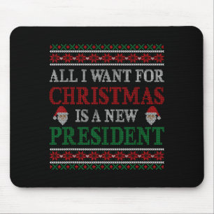 All I Want For Christmas Is New President Ugly Chr Mouse Pad