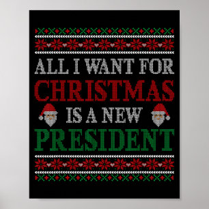 All I Want For Christmas Is New President Ugly Chr Poster