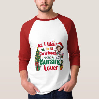 All I Want for Christmas Is Nursing T-Shirt