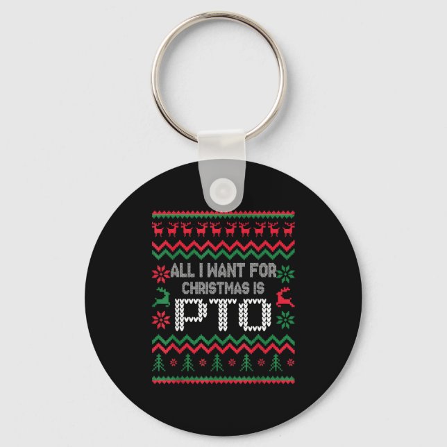 All I Want For Christmas Is Pto Matching Ugly Funn Key Ring (Front)
