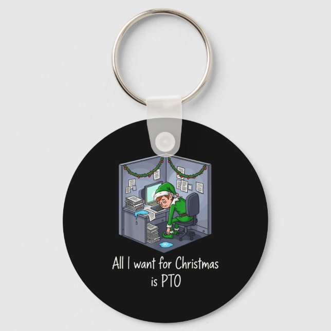 All I Want For Christmas Is Pto, Work Holiday Elf  Key Ring (Front)