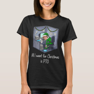 All I Want For Christmas Is Pto, Work Holiday Elf  T-Shirt