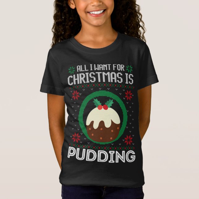 All I Want For Christmas Is Pudding Funny Ugly Xma T-Shirt (Front)
