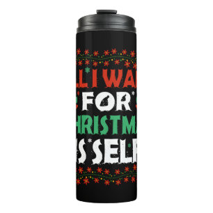 All I Want For Christmas Is Self Thermal Tumbler