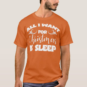 All I Want for Christmas Is Sleep Funny xmas Holid T-Shirt