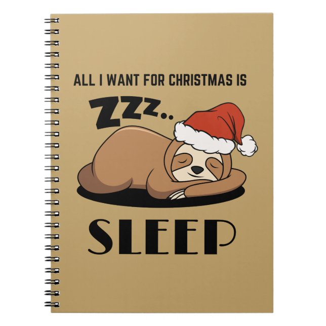 All I Want For Christmas Is Sleep, Sleeping Sloth  Notebook (Front)