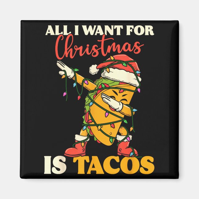 All I Want For Christmas Is Tacos Funny Dabbing Me Magnet (Front)