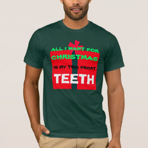 ALL I WANT FOR CHRISTMAS IS TEETH - Shirt