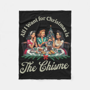 All I Want For Christmas Is The Chisme Retro Chism Fleece Blanket
