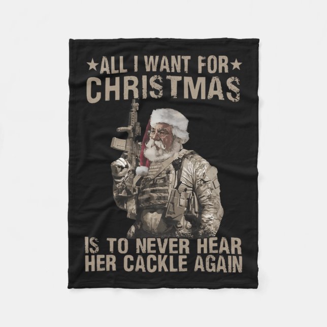All I Want For Christmas Is To Never Hear Her Cack Fleece Blanket (Front)