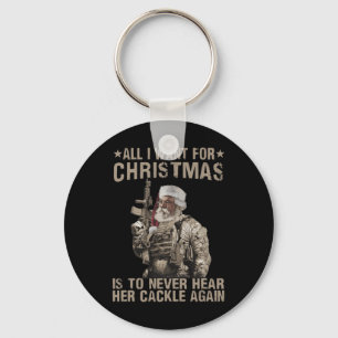 All I Want For Christmas Is To Never Hear Her Cack Key Ring