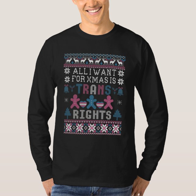 All I Want For Christmas Is Trans Rights LGBT Ugly T-Shirt (Front)
