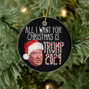 All I Want for Christmas is Trump 2024 Ceramic Tree Decoration