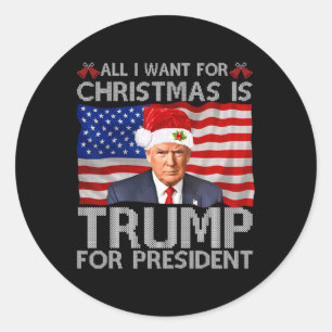 All I Want For Christmas Is Trump For President Tr Classic Round Sticker
