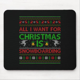 All I Want For Christmas Is Ugly Snowboarding Chri Mouse Pad