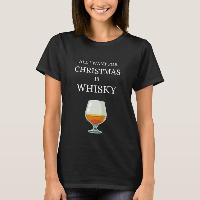All I want for Christmas is Whisky Single Malt Sco T-Shirt (Front)