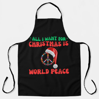 All I Want For Christmas Is World Peace Apron