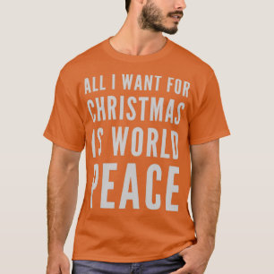 All i want for christmas is world peace T-Shirt